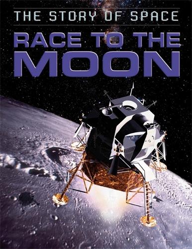 The Story of Space: Race to the Moon - The Story of Space (Hardback)
