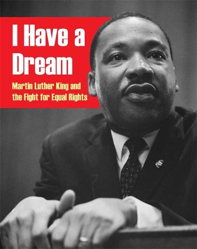 I Have a Dream: Martin Luther King and the Fight for Equal Rights (Paperback)