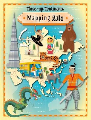 Close-up Continents: Mapping Asia - Close-up Continents (Paperback)
