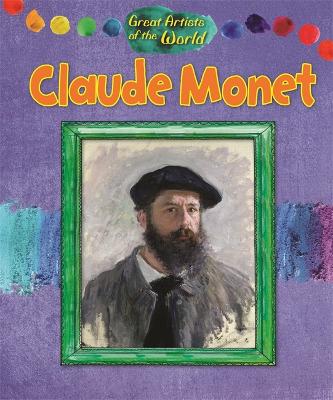 Great Artists of the World: Claude Monet - Great Artists of the World (Hardback)