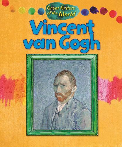 Great Artists of the World: Vincent van Gogh - Great Artists of the World (Hardback)