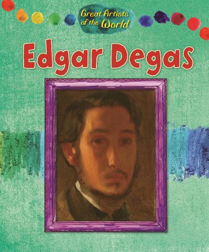 Great Artists of the World: Edgar Degas - Great Artists of the World (Hardback)