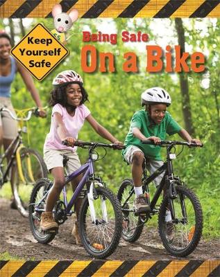 Keep Yourself Safe: Being Safe On A Bike - Keep Yourself Safe (Hardback)