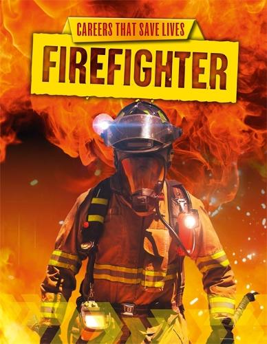 Careers That Save Lives: Firefighter - Careers That Save Lives (Hardback)