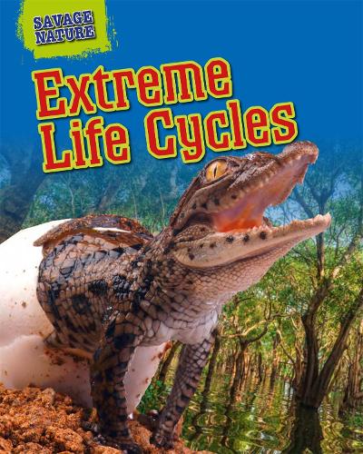 Savage Nature: Extreme Life Cycles - Savage Nature (Hardback)