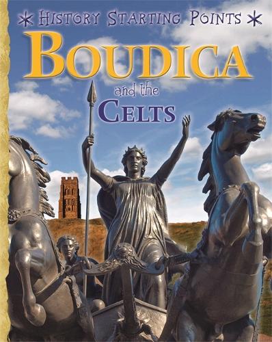 History Starting Points: Boudica and the Celts - History Starting Points (Hardback)