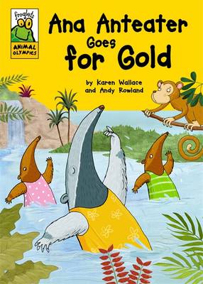 Froglets: Animal Olympics: Ana Anteater Goes for Gold - Froglets: Animal Olympics (Hardback)