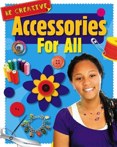 Be Creative: Accessories For All - Be Creative (Paperback)