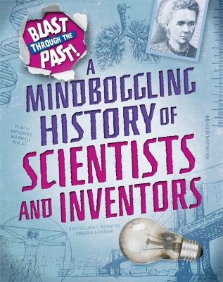 Blast Through the Past: A Mindboggling History of Scientists and Inventors - Blast Through the Past (Paperback)