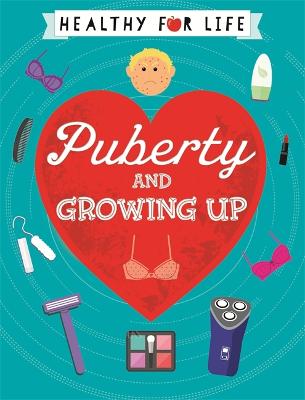 Healthy for Life: Puberty and Growing Up - Healthy for Life (Paperback)