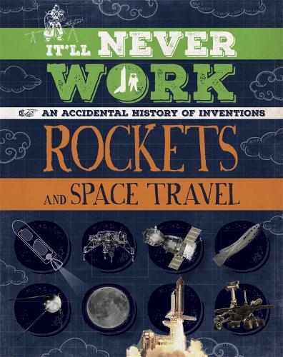 It'll Never Work: Rockets and Space Travel: An Accidental History of Inventions - It'll Never Work (Paperback)