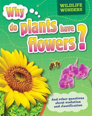 Wildlife Wonders: Why Do Plants Have Flowers? - Wildlife Wonders (Paperback)