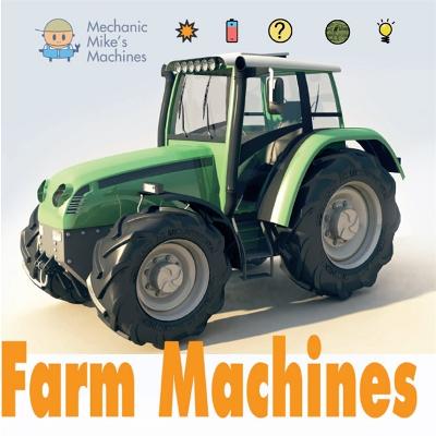 Mechanic Mike's Machines: Farm Machines - Mechanic Mike's Machines (Paperback)