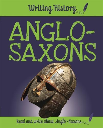 Writing History: Anglo-Saxons - Writing History (Hardback)