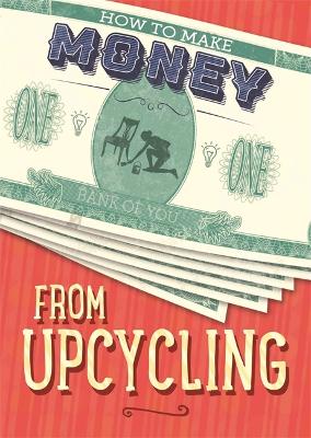How to Make Money from Upcycling - How to Make Money (Hardback)