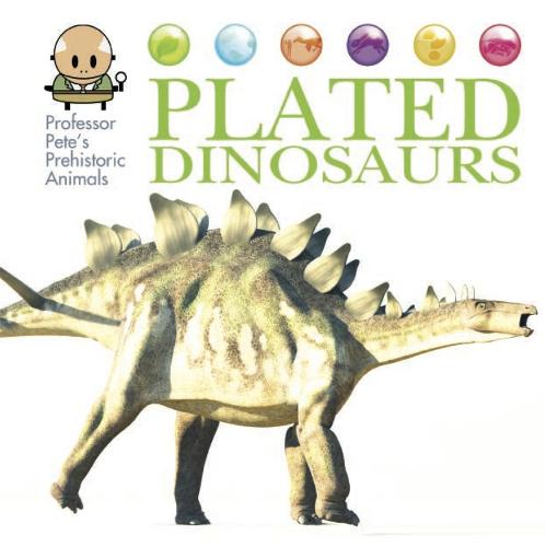 Professor Pete's Prehistoric Animals: Plated Dinosaurs - Professor Pete's Prehistoric Animals (Hardback)