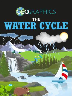 Geographics: The Water Cycle - Geographics (Paperback)