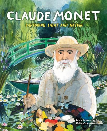 Mick Manning Claude Monet: Capturing Light and Nature