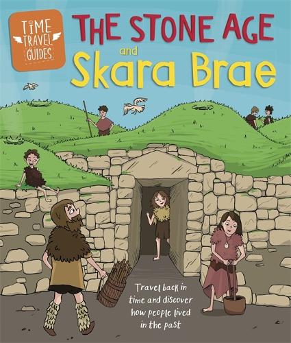 Time Travel Guides: The Stone Age and Skara Brae - Time Travel Guides (Paperback)