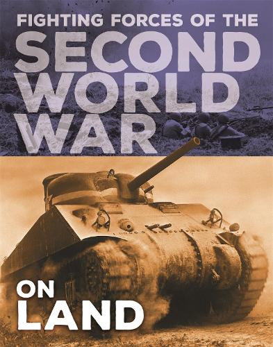 The Fighting Forces of the Second World War: On Land - The Fighting Forces of the Second World War (Hardback)