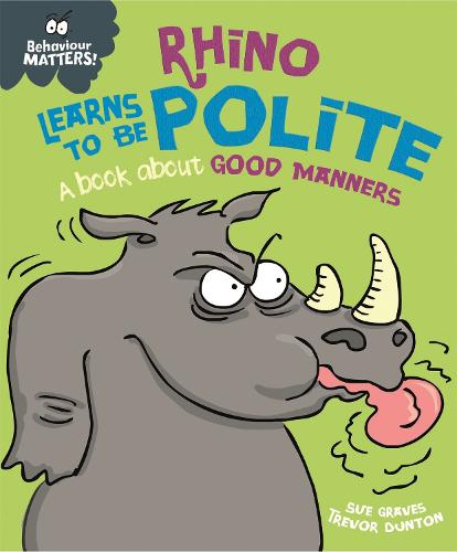 Behaviour Matters: Rhino Learns to be Polite - A book about good manners - Behaviour Matters (Paperback)