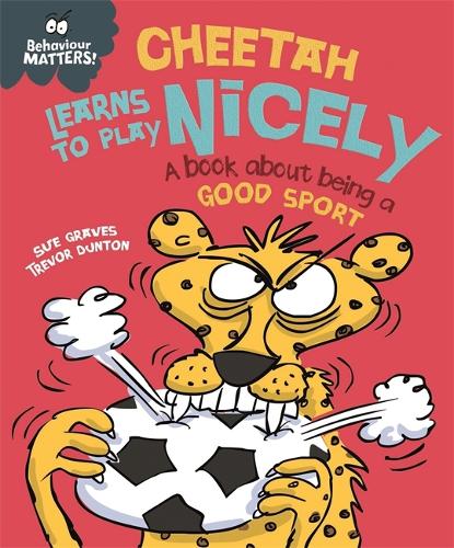 Behaviour Matters: Cheetah Learns to Play Nicely - A book about being a good sport - Behaviour Matters (Paperback)