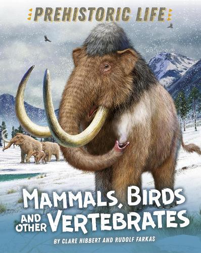 Prehistoric Life: Mammals, Birds and other Vertebrates - Prehistoric Life (Paperback)