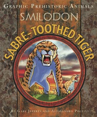 Graphic Prehistoric Animals: Sabre-tooth Tiger - Graphic Prehistoric Animals (Hardback)