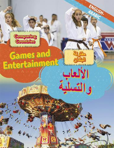 Dual Language Learners: Comparing Countries: Games and Entertainment (English/Arabic) - Dual Language Learners (Hardback)
