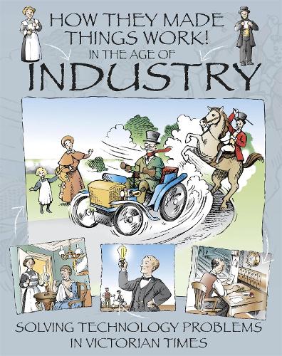 How They Made Things Work: In the Age of Industry - How They Made Things Work (Paperback)