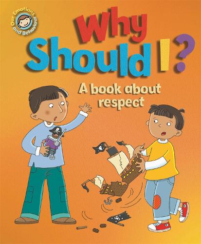 Our Emotions and Behaviour: Why Should I?: A book about respect - Our Emotions and Behaviour (Paperback)