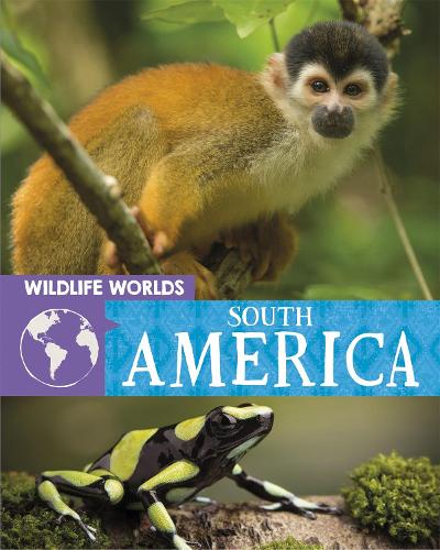 Wildlife Worlds: South America - Wildlife Worlds (Paperback)