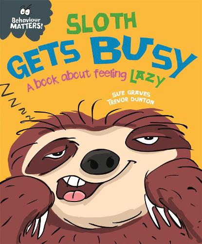 Behaviour Matters: Sloth Gets Busy: A book about feeling lazy - Behaviour Matters (Paperback)