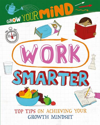 Grow Your Mind: Work Smarter - Grow Your Mind (Hardback)