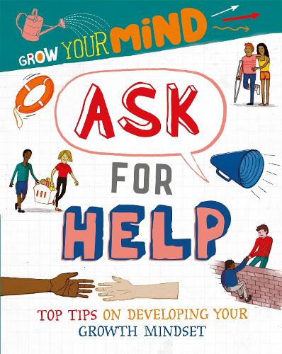 Grow Your Mind: Ask for Help - Grow Your Mind (Hardback)