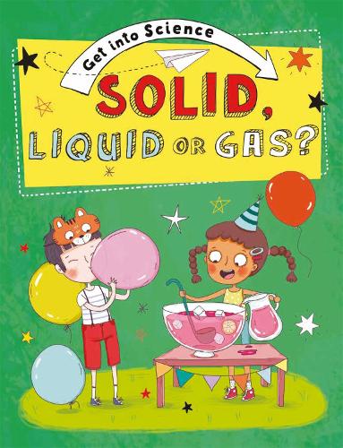 Get Into Science: Solid, Liquid or Gas? - Get Into Science (Paperback)