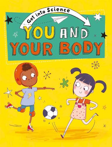Get Into Science: You and Your Body - Get Into Science (Paperback)