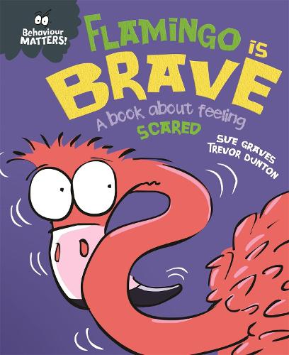 Behaviour Matters: Flamingo is Brave: A book about feeling scared - Behaviour Matters (Paperback)