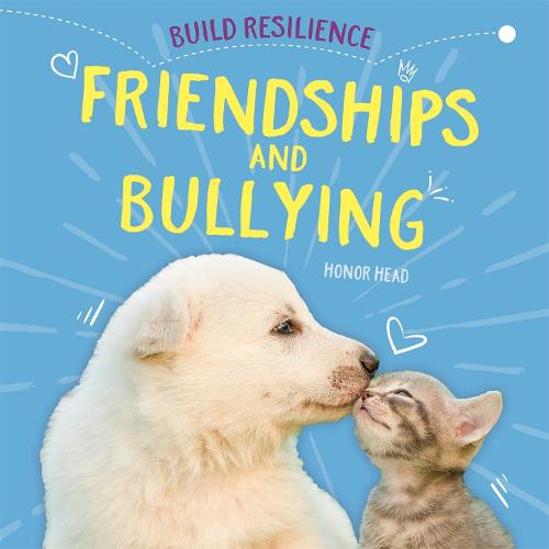 Build Resilience: Friendships and Bullying - Build Resilience (Hardback)