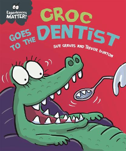 Experiences Matter: Croc Goes to the Dentist - Experiences Matter (Hardback)