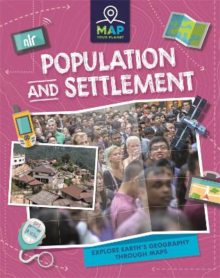 Map Your Planet: Population and Settlement - Map Your Planet (Hardback)