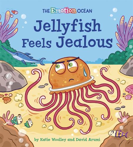 The Emotion Ocean: Jellyfish Feels Jealous - The Emotion Ocean (Hardback)