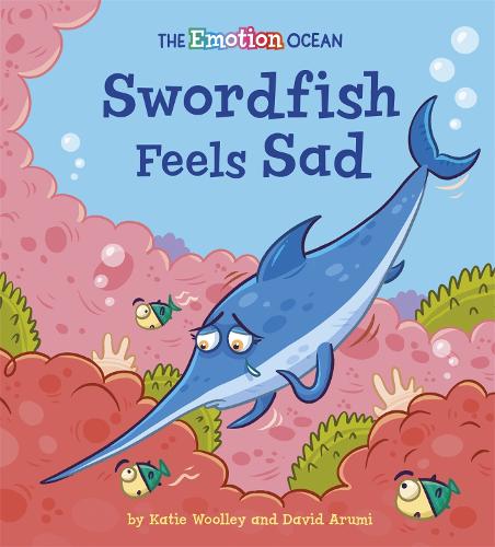 The Emotion Ocean: Swordfish Feels Sad - The Emotion Ocean (Hardback)