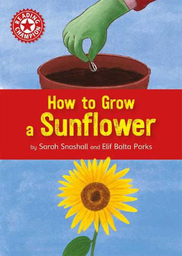 Reading Champion: How to Grow a Sunflower: Independent Reading Non-fiction Red 2 - Reading Champion (Hardback)