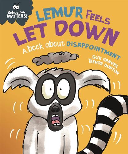 Behaviour Matters: Lemur Feels Let Down - A book about disappointment - Behaviour Matters (Hardback)