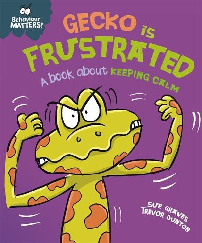 Behaviour Matters: Gecko is Frustrated - A book about keeping calm - Behaviour Matters (Hardback)
