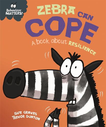 Behaviour Matters: Zebra Can Cope - A book about resilience - Behaviour Matters (Hardback)