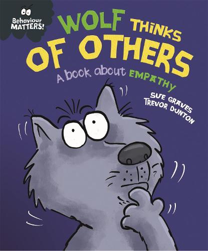 Behaviour Matters: Wolf Thinks of Others - A book about empathy - Behaviour Matters (Hardback)