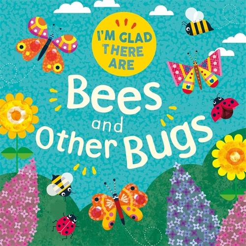I'm Glad There Are ...: Bees and Other Bugs - I'm Glad There Are ... (Hardback)