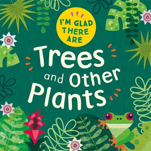 I'm Glad There Are: Trees and Other Plants - I'm Glad There Are (Hardback)